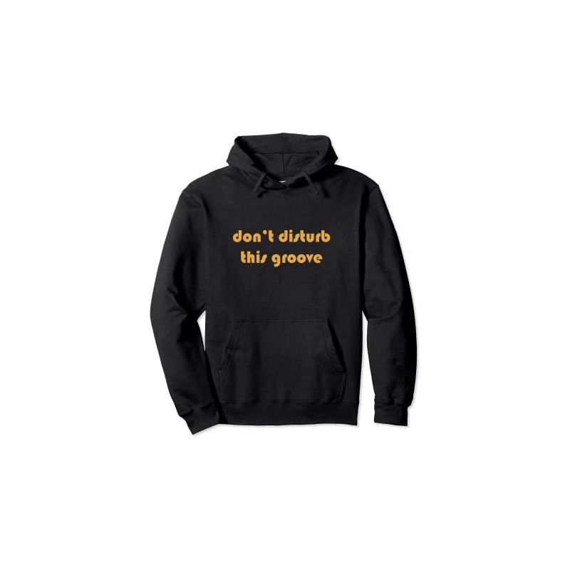 Don't disturb this funny set of Groove Life Pullover Hoodie,