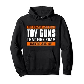 The Orange And Blue Toy Guns That Fire Foam Darts Are OP Pullover Hoodie