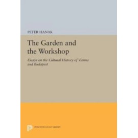 The Garden And The Workshop: Essays On The Cultural History Of Vienna And B...