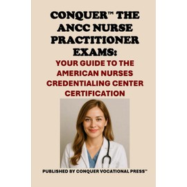 Conquer the ANCC Nurse Practitioner Exams: Your Guide to the American Nurses Credentialing Center Certification