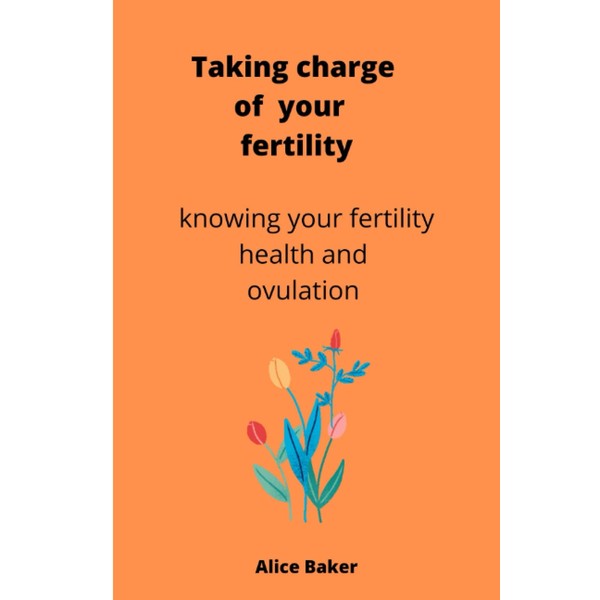 Taking Charge of your fertility: Knowing your fertility, health and