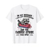Cute Quilting in My Defense Unsupervised Fabric Store Sewing T-Shirt