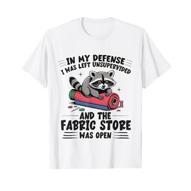 Cute Quilting in My Defense Unsupervised Fabric Store Sewing T-Shirt