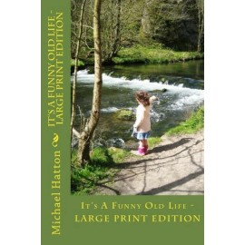 It's A Funny Old Life - Large Print Edition: Agricultural Memories Of Bygon...