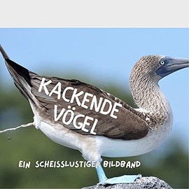 Kackende Vögel: Ein scheißlustiger Bildband
