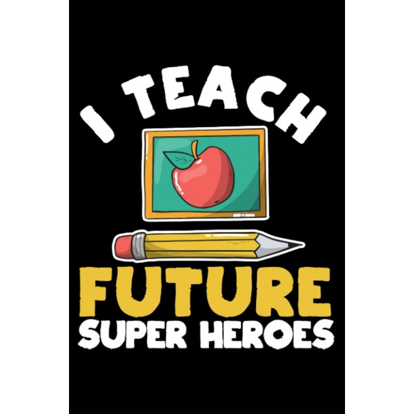 I Teach Future Superheroes Funny Kindergarten School Hero: Back To