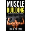 Muscle Building: Proven Step By Step Guide To Get The