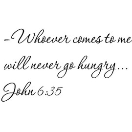 Tapestry Of Truth - John 6:35 - TOT10814 - Wall and Home Scripture, Lettering, Quotes, Images, Stickers, Decals, Art, and More! - Whoever Comes to me Will Never go Hungry... John 6:35
