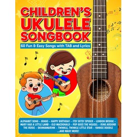 Children's Ukulele Songbook: 60 Fun & Easy Songs with TAB and Lyrics