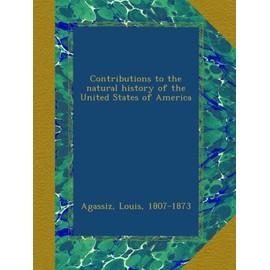 Contributions to the natural history of the United States of America
