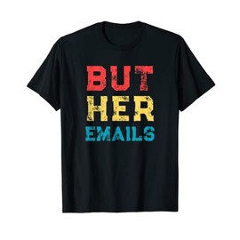 But Her Emails Retro Vintage Funny Political Meme T-Shirt