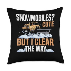 Snowmobiles? Cute But I Clear The Way Snow Plow Throw Pillow