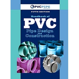 Handbook of PVC Pipe Design and Construction: (First Industrial Press Edition) (Volume 1)