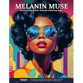 Melanin Muse – A Grayscale Coloring Book of Black Women: 50 Stunning Grayscale Portraits of Black Women to Celebrate Beauty, Strength, and Self-Worth