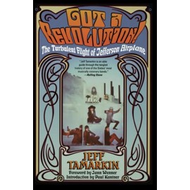 Got a Revolution!: The Turbulent Flight of Jefferson Airplane