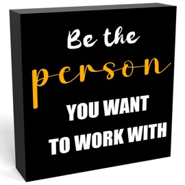 Inspirational Gifts for Men Women, Be the Person You Want to Work with Sign, Motivational Quotes Wood Box Sign, Team Work Office Gift for Coworker, Funny Home Office Desk Decor (Black, 6x6 Inch)