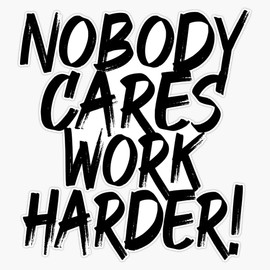 EB Store Nobody Cares Work Harder (Motivational Quote) Bumper Sticker Vinyl Decal 5inch,EBSTORE-FQ-STICKERS-159