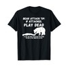 Bear Attack Tip: Play Dead - Dark Humor Survival T-Shirt