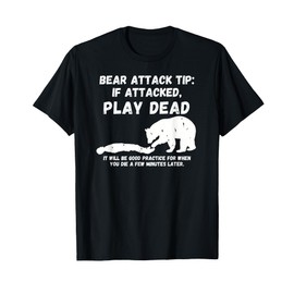 Bear Attack Tip: Play Dead - Dark Humor Survival T-Shirt