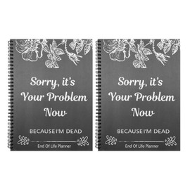 2PCS Sorry Its Your Problem Now Because Im Dead - End of Life Planner UK, I'M Dead Now What Book Guided, Last Wishes, Funeral Planner Death Book Organiser