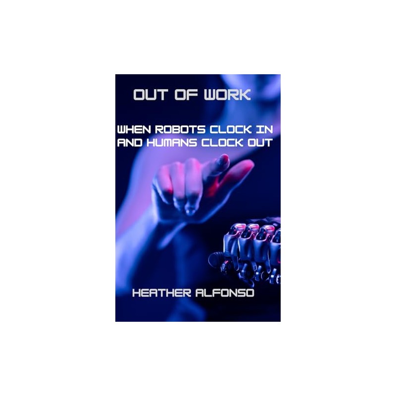 Out of Work: When Robots Clock In and Humans Clock