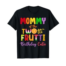 Mommy Of the Twotti Frutti Auntie 2nd Birthday Party Fruit T-Shirt