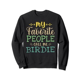 My Favorite People Call Me Birdie Retro Design Funny Birdie Sweatshirt