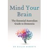 Mind Your Brain: The Essential Australian Guide to Dementia