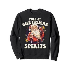 Funny Christmas Santa Drinking Beer Full of Holiday Spirits Sweatshirt
