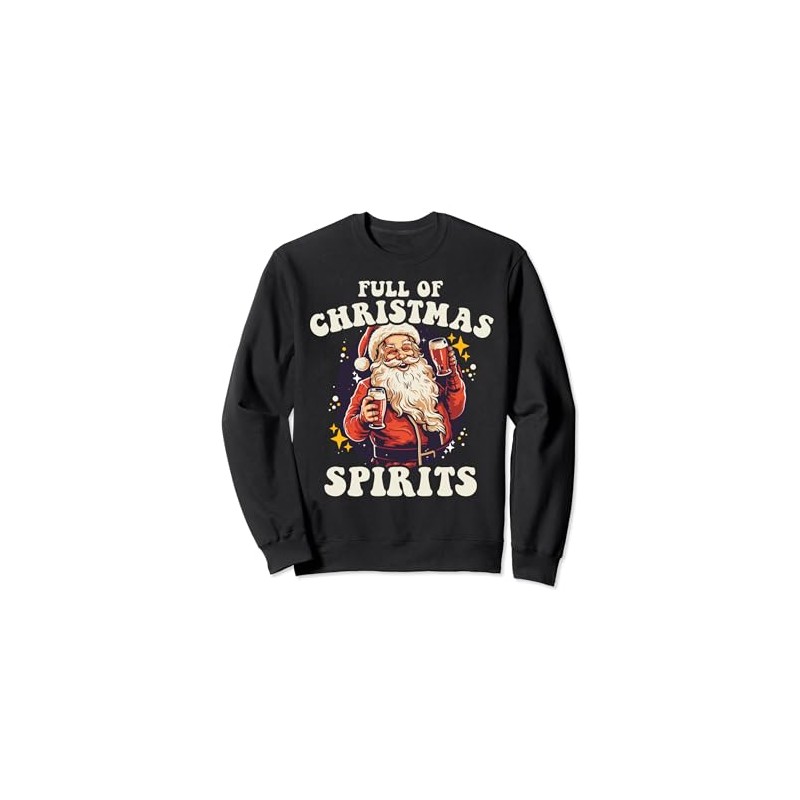 Funny Christmas Santa Drinking Beer Full of Holiday Spirits Sweatshirt