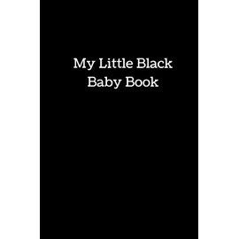 My Little Black Baby Book: Memory Journal & Organizer to Record & Track Your New Baby's Schedule