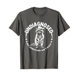 Undiagnosed But Something Ain't Right Funny Western Raccoon T-Shirt