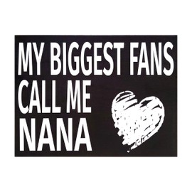 JennyGems - My Biggest Fans Call Me Nana - Mothers Day, Birthdays, Positive Signs, Nana Gifts, Shelf Knick Knacks