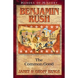 Benjamin Rush: The Common Good (Heroes of History)