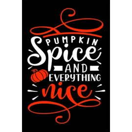 Pumpkin Spice and Everything Nice.Halloween Notebook Gift for Women,Girls,Kids and Adults.Vol-20
