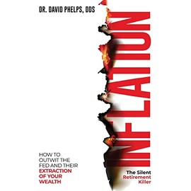 Inflation: The Silent Retirement Killer: How to Outwit the Fed and Their Extraction of Your Wealth