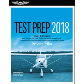 Private Pilot Test Prep 2018: Study & Prepare: Pass your test and know what is essential to become a safe, competent pilot from the most trusted source in aviation training (Test Prep series)