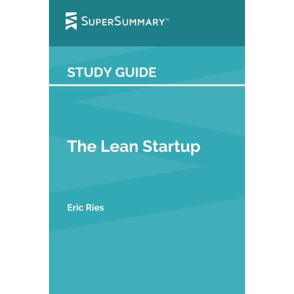 Study Guide: The Lean Startup by Eric Ries (SuperSummary)
