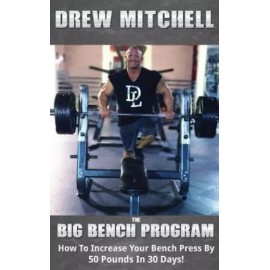Big Bench Program: How To Increase Your Bench Press By 50 Pounds In 30 Days!