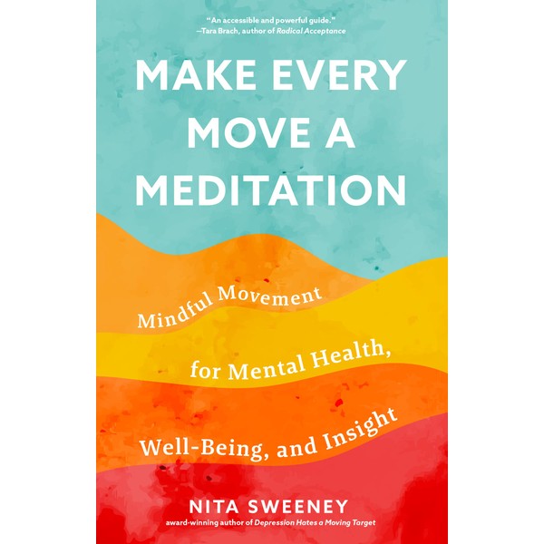 Make Every Move a Meditation: Mindful Movement for Mental Health,