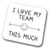 I Love My Team This Much Coaster
