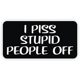 I PISS STUPID PEOPLE OFF (2 PACK) vinyl Hard Hat Helmet decal - size: 3" X 1.5" color: BLACK/WHITE - Hard Hat, Helmet, Windows, Walls, Bumpers, Laptop, Lockers, etc.