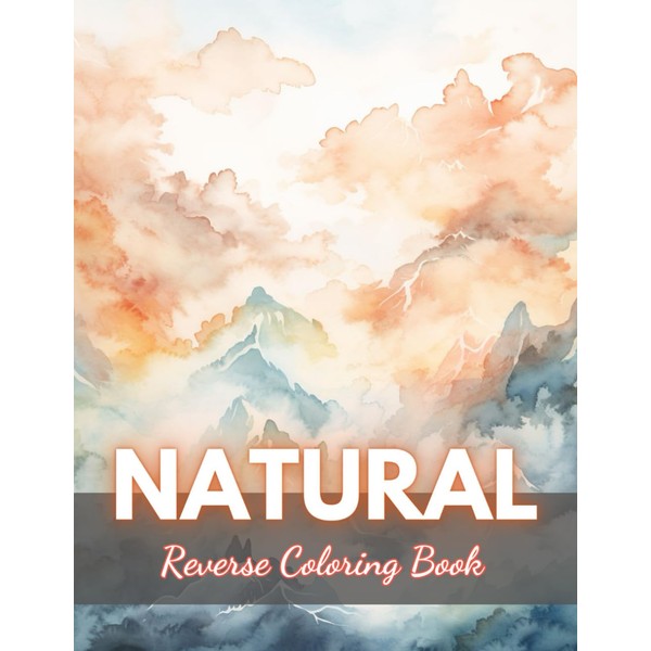 Natural Reverse Coloring Book: New Edition And Unique High-quality Illustrations,