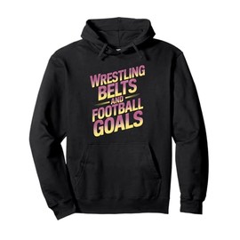 Wrestling Belts And Football Goals Pullover Hoodie