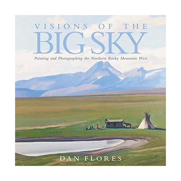 Visions of the Big Sky: Painting and Photographing the Northern