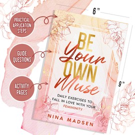 Be Your Own Muse: Daily Exercises to Fall in Love with Your Femininity (EmpowerHer: A Series on Resilience, Positivity, and Self-Love)