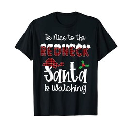 Be Nice To The Redneck Santa Is Watching Ugly Christmas T-Shirt, black