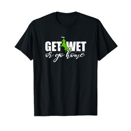 Dock Diving Dog, Get Wet or Go Home T-Shirt T-Shirt
