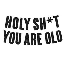 Pre-Strung Holy Sh*t You Are Old Banner - Black Glitter Happy Birthday Party Decorations for Men or Women, Funny 30th/ 40th/ 50th/ 60th/ 70th/ 80th/ 90th Birthday Banner Birthday Backdrop Sign Photo Booth Props