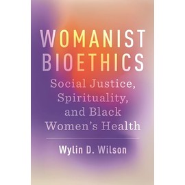 Womanist Bioethics (Religion and Social Transformation)